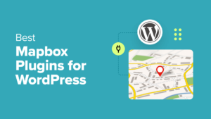 4 Best Mapbox Plugins for Your WordPress Site (Expert Picks)